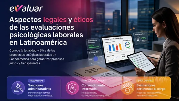 Imagen principal sobre aspectos legales y éticos de las evaluaciones psicológicas laborales en Latinoamérica, con enfoque en protección de datos, riesgo legal y procesos no discriminatorios.