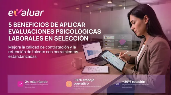Imagen de portada del artículo: profesional de recursos humanos revisando resultados de evaluaciones psicométricas en tablet y laptop, con gráfico de competencias superpuesto. Texto: 5 beneficios de aplicar evaluaciones psicológicas laborales en selección. Métricas de Evaluar.com: proceso de selección 2 veces más rápido, reducción del 80% en trabajo operativo y reducción del 30% en rotación de personal.